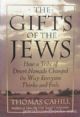 93402 The Gifts of the Jews: How a Tribe of Desert Nomads Changed the Way Everyone Thinks and Feels